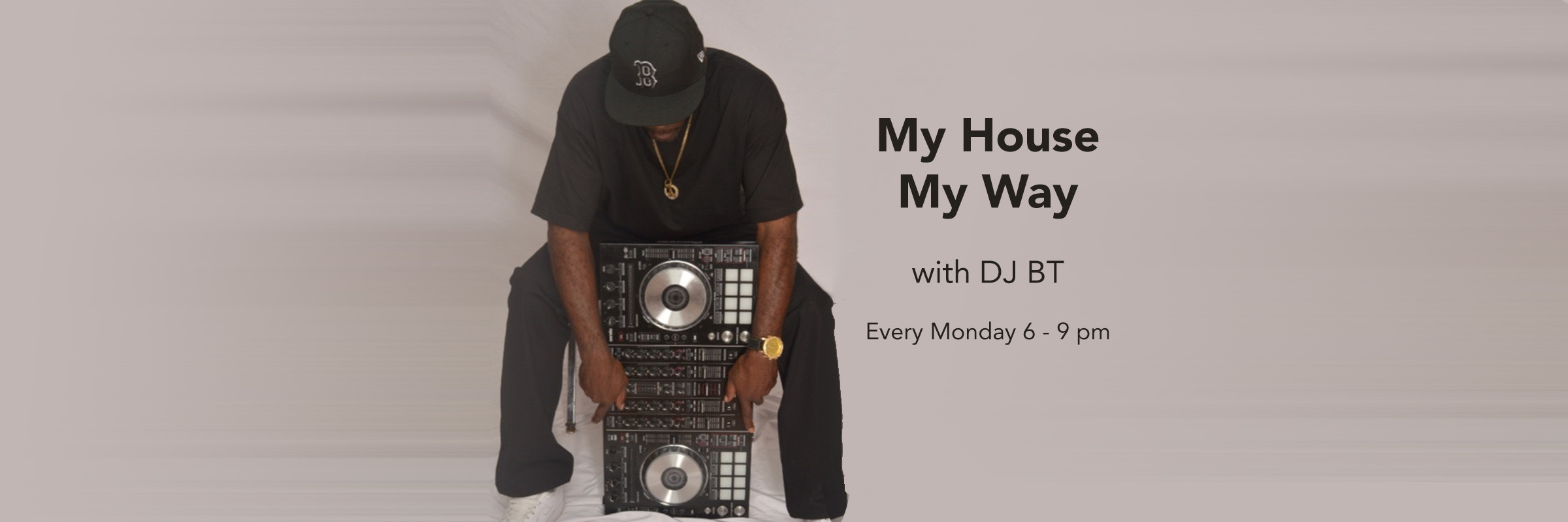 DT BT - My House, My Way - Every Monday 6-9pm